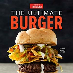 The Ultimate Burger Cookbook Plus DIY Condiments, Sides, And Boozy Milkshakes